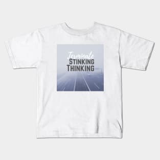 Terminate stinking thinking Kids T-Shirt